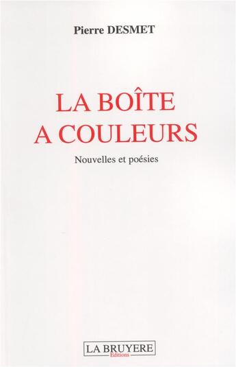 Couverture du livre « La boîte à couleurs » de Pierre Desmet aux éditions La Bruyere