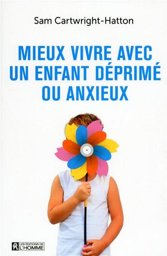 Couverture du livre « Mieux vivre avec un enfant deprimé ou anxieux » de Sam Cartwright-Hatton aux éditions Editions De L'homme