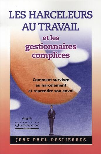 Couverture du livre « Les harceleurs au travail et les gestionnaires complices » de Jean-Paul Deslierres aux éditions Quebecor