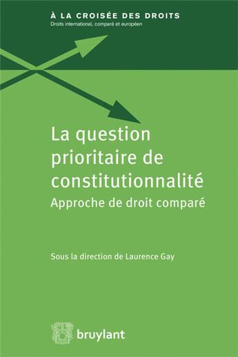 Couverture du livre « La question prioritaire de constitutionnalité ; approche de droit comparé » de Laurence Gay et Collectif aux éditions Bruylant