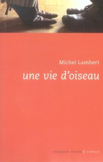 Couverture du livre « Une vie d'oiseau » de Michel Lambert aux éditions Espace Nord