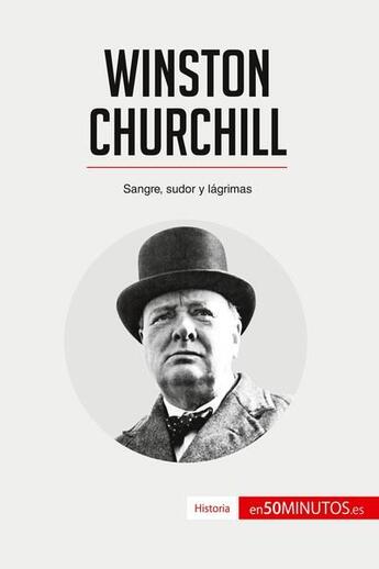 Couverture du livre « Winston Churchill : sangre, sudor y lagrimas » de  aux éditions 50minutos.es