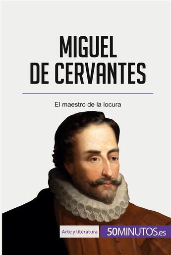 Couverture du livre « Miguel de Cervantes : El maestro de la locura » de  aux éditions 50minutos.es