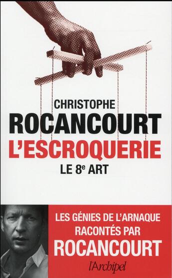 Couverture du livre « L'escroquerie ; le 8e art » de Christophe Rocancourt aux éditions Archipel