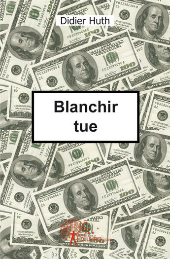 Couverture du livre « Blanchir tue » de Didier Huth aux éditions Edilivre