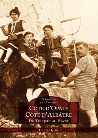 Couverture du livre « Côte d'Opale, côte d'Albatre ; du Touquet au Havre » de Daniel Gras aux éditions Editions Sutton