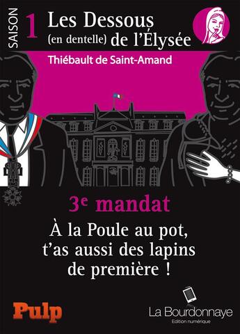 Couverture du livre « 3e mandat : à La Poule au pot, t'as aussi des lapins de première ! » de Thiebault De Saint Amand aux éditions La Bourdonnaye