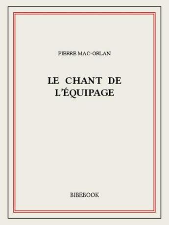 Couverture du livre « Le chant de l'équipage » de Pierre Mac-Orlan aux éditions Bibebook