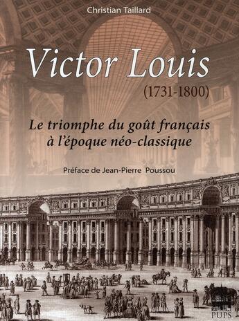 Couverture du livre « Victor Louis (1731-1800) ; le triomphe du goût français à l'époque néo-classique » de Taillard Christ aux éditions Sorbonne Universite Presses