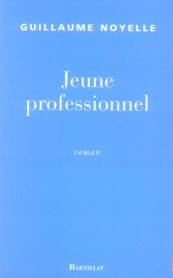 Couverture du livre « Jeune professionnel » de Guillaume Noyelle aux éditions Bartillat