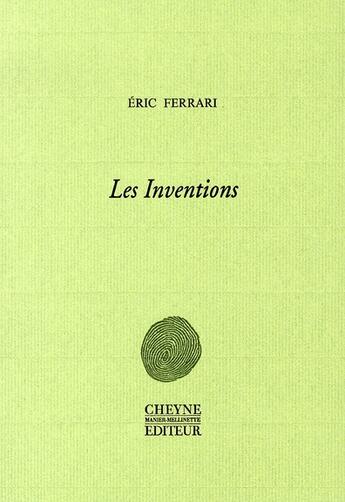 Couverture du livre « Les inventions » de Eric Ferrari aux éditions Cheyne