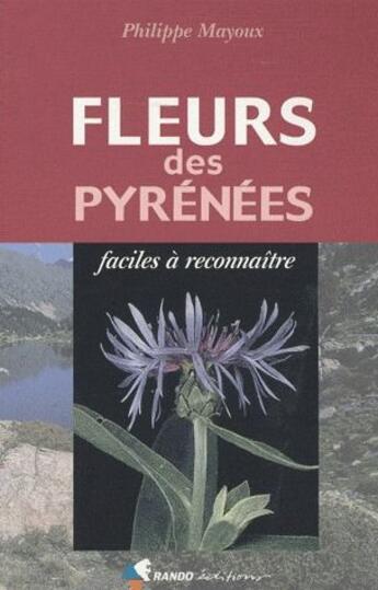 Couverture du livre « Fleurs des pyrénées faciles à reconnaître » de Philippe Mayoux aux éditions Glenat