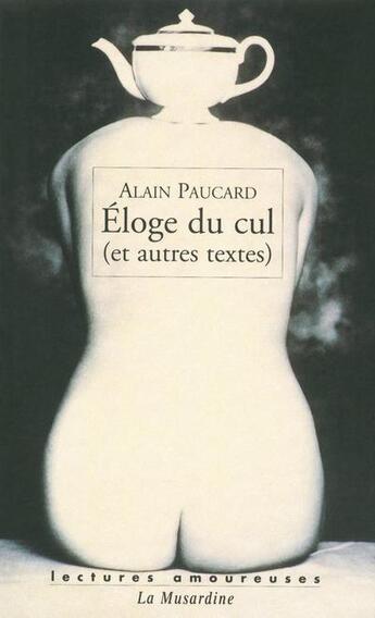 Couverture du livre « Éloge du cul et autres textes » de Alain Paucard aux éditions La Musardine