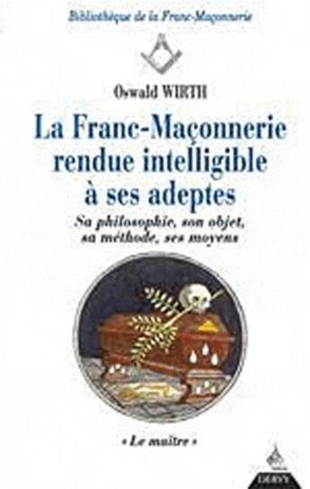 Couverture du livre « La franc-maconnerie rendue intelligible a ses adeptes - tome 3 - le maitre » de Oswald Wirth aux éditions Dervy