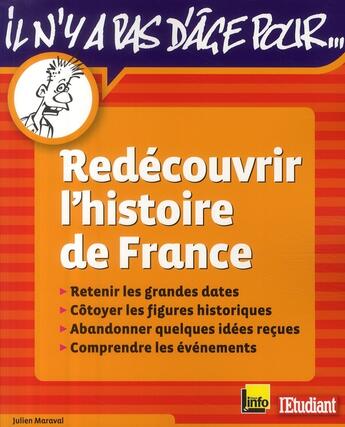 Couverture du livre « Il n'y a pas d'âge pour... redécouvrir l'histoire de France ; retenir les grandes dates, côtoyer les figures historiques, abandonner quelques idées reçues, comprendre les évènements » de Julien Maraval aux éditions L'etudiant