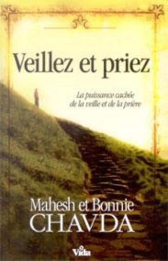 Couverture du livre « Veillez et priez ; la puissance cachée de la veille et de la prière » de Mahesh Chavda et Bonnie Chavda aux éditions Vida