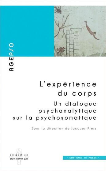 Couverture du livre « L'experience du corps : un dialogue psychanalytique sur la psychosomatique » de Jacques Press aux éditions In Press