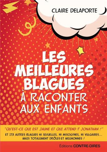 Couverture du livre « Les meilleures blagues à raconter à vos enfants ; ni sexuelles, ni misogynes, ni vulgaires...mais totalement drôles et mignonnes ! » de Claire Delaporte aux éditions Contre-dires