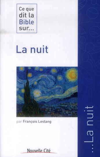 Couverture du livre « Ce que dit la Bible sur... : la nuit » de Francois Lestang aux éditions Nouvelle Cite