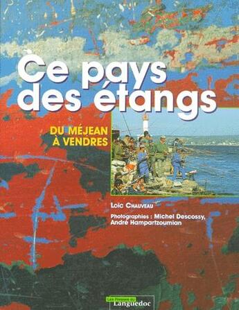 Couverture du livre « De pays des étangs t.2 ; du Mejean à Vendres » de Andre Hampartzoumian et Michel Descossy et Loic Chauveau aux éditions Nouvelles Presses Du Languedoc