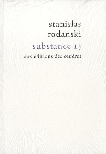 Couverture du livre « Substance 13 » de Rodanski Stanislas aux éditions Cendres