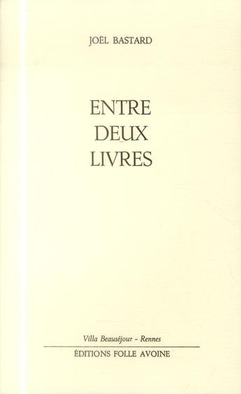 Couverture du livre « Entre deux livres » de Joel Bastard aux éditions Folle Avoine