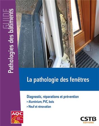 Couverture du livre « La pathologie des fenêtres ; diagnostic, réparations et prévention. aluminium PVC, bois. neuf et rénovation » de Sophie Cuenot et Hubert Lagier aux éditions Cstb