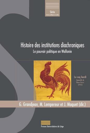 Couverture du livre « Histoire des institutions diachroniques : le pouvoir politique en Wallonie » de Julien Maquet et Geoffrey Grandjean et Martin Lempereur aux éditions Pulg