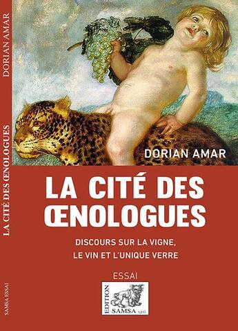 Couverture du livre « La cité des oenologues ; discours sur la vigne, le vin et l unique verre » de Dorian Amar aux éditions Samsa