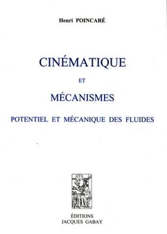 Couverture du livre « Cinématique et mécanismes ; potentiel et mécanique des fluides » de Henri Poincare aux éditions Jacques Gabay