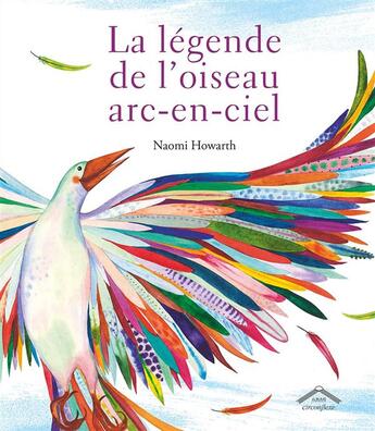 Couverture du livre « La légende de l'oiseau arc-en-ciel » de Naomi Howarth aux éditions Circonflexe