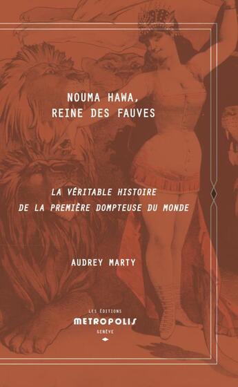 Couverture du livre « Nouma Hawa, reine des fauves : La véritable histoire de la première dompteuse du monde » de Audrey Marty aux éditions Metropolis