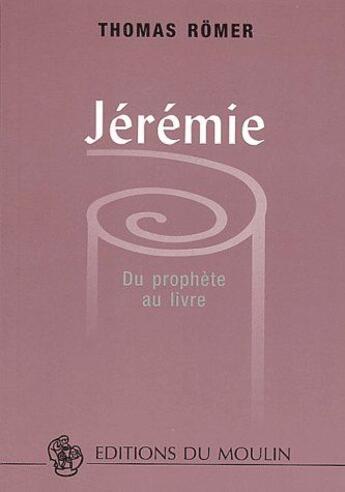 Couverture du livre « Jérémie ; du prophète au livre » de Thomas Romer aux éditions Desclee De Brouwer