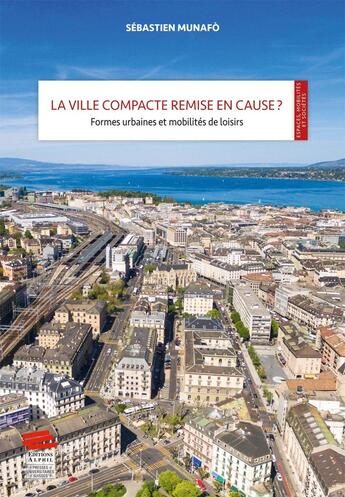 Couverture du livre « La Ville compacte remise en cause ? : Formes urbaines et mobilités de loisirs » de Sébastien Munafò aux éditions Alphil