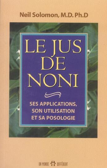 Couverture du livre « Le jus de noni - ses applications, son utilisation et sa posologie » de Solomon Neil aux éditions Un Monde Different