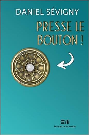 Couverture du livre « Presse le bouton ! » de Daniel Sevigny aux éditions De Mortagne