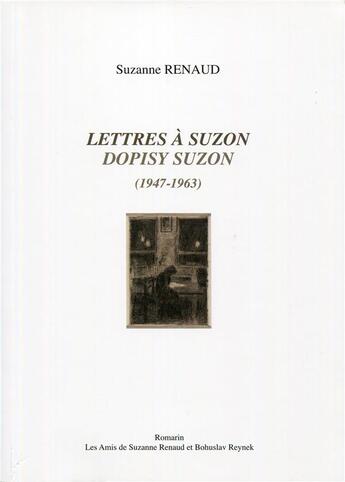 Couverture du livre « Lettres à Suzon ; Dopisy Suzon (1947-1963) » de Renaud Suzanne aux éditions Romarin - S. Renaud Et B. Reynek