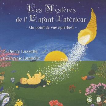 Couverture du livre « Les mystères de l'enfant intérieur ; un point de vue spirituel » de Pierre Lassalle et Virginie Landelle aux éditions Terra Lucida