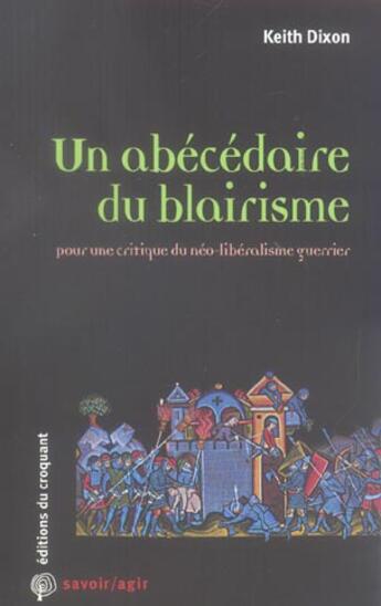 Couverture du livre « Un abecedaire du blairisme pour une critique du neo-liberalisme guerrier » de Keith Dixon aux éditions Croquant