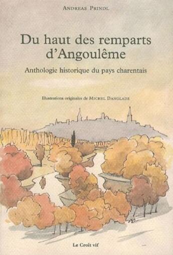 Couverture du livre « Du haut des remparts d'Angoulême ; anthologie historique du pays charentais » de Andreas Prindl et Michel Danglade aux éditions Croit Vif