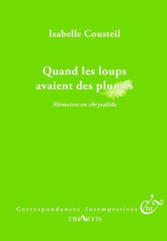 Couverture du livre « Correspondances intempestives : quand les loups avaient des plumes » de Isabelle Cousteil aux éditions Triartis