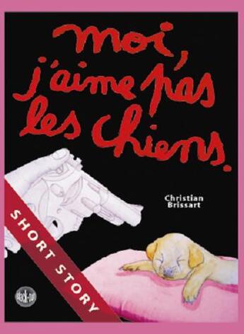 Couverture du livre « Moi, j'aime pas les chiens. » de Christian Brissart aux éditions Black Out