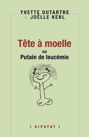 Couverture du livre « Tête à moelle, ou Putain de leucémie » de Dutartre & Kerl aux éditions Sipayat