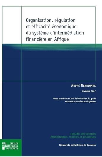 Couverture du livre « Organisation, regulation et efficacite economique du systeme d'intermediation financiere en afrique » de Nsabimana Andre aux éditions Pu De Louvain