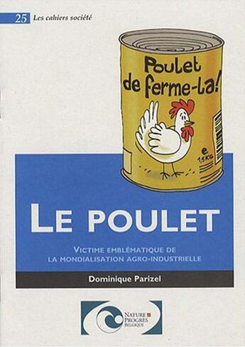 Couverture du livre « Le poulet - victime emblematique de la mondialisation agro-industrielle » de Dominique Parizel aux éditions Nature Et Progres