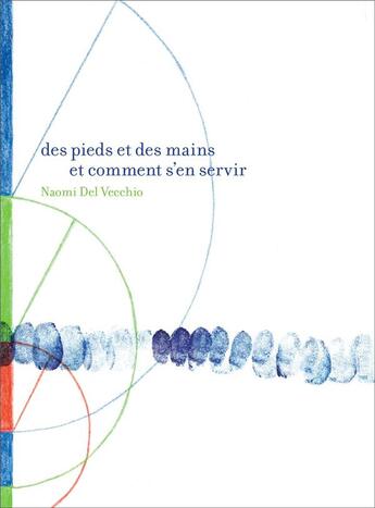 Couverture du livre « Des pieds et des mains et comment s'en servir » de Naomi Del Vecchio aux éditions Art Et Fiction