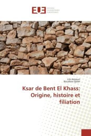 Couverture du livre « Ksar de Bent el Khass: Origine, histoire et filiation » de Lila Amroun aux éditions Editions Universitaires Europeennes