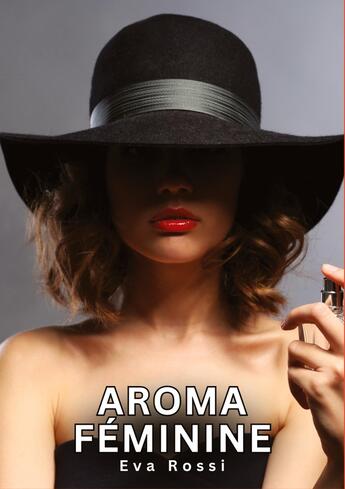 Couverture du livre « Aroma Féminine : Histoires Érotiques Tabou pour Adultes » de Eva Rossi aux éditions Tredition