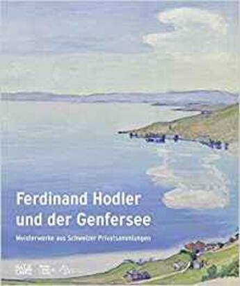 Couverture du livre « Ferdinand Hodler und der genfersee ; meisterwerke aus schweizer privatsammlungen » de Bernhard Von Waldkirch aux éditions Hatje Cantz