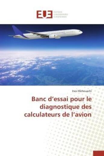 Couverture du livre « Banc d'essai pour le diagnostique des calculateurs de l'avion » de Mehouachi Ines aux éditions Editions Universitaires Europeennes